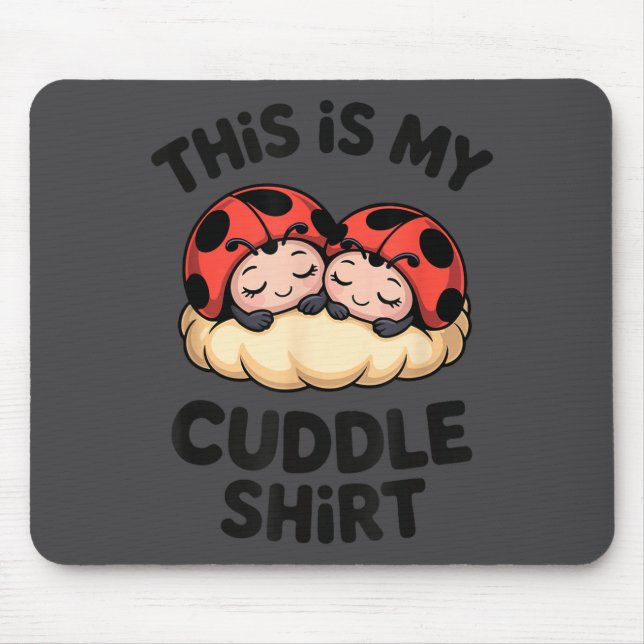This Is My Cuddle Shirt Cute Ladybugs Cozy Matchin Mouse Pad (Front)