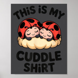 This Is My Cuddle Shirt Cute Ladybugs Cozy Matchin Poster