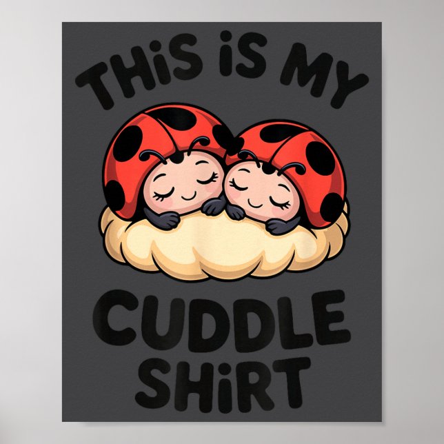 This Is My Cuddle Shirt Cute Ladybugs Cozy Matchin Poster (Front)