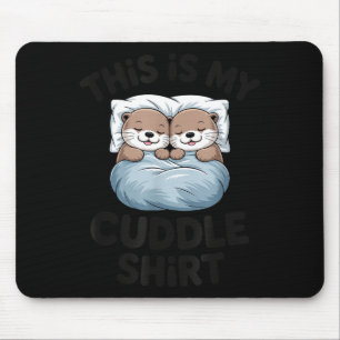 This Is My Cuddle Shirt Cute Otter Couple Sleeng Mouse Pad