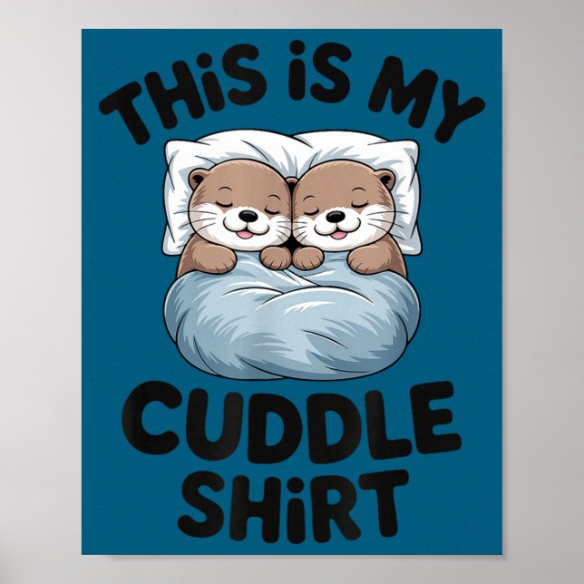 This Is My Cuddle Shirt Cute Otter Couple Sleeng  Poster (Front)