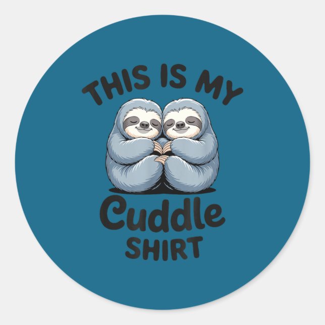 This Is My Cuddle Shirt Cute Sloth Couple  Classic Round Sticker (Front)