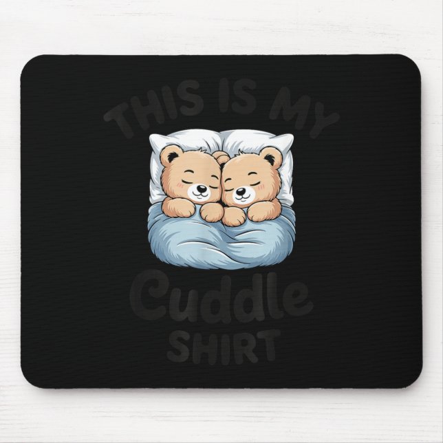 This Is My Cuddle Shirt Cute Teddy Bear Couple  Mouse Pad (Front)