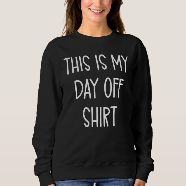 This is My Day Off Handwritten Quote Sweatshirt (Front)