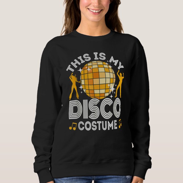 This Is My Disco Costume 70s & 80s Party Outfit Me Sweatshirt (Front)