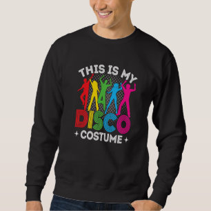 This Is My Disco Costume 70s & 80s Party Outfit Me Sweatshirt