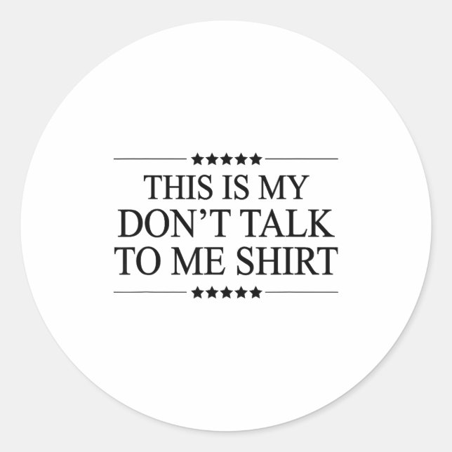 This Is My - Don't Talk To Me - Shirt _ Cute Funny Classic Round Sticker (Front)
