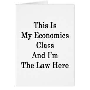This Is My Economics Class And I'm The Law Here