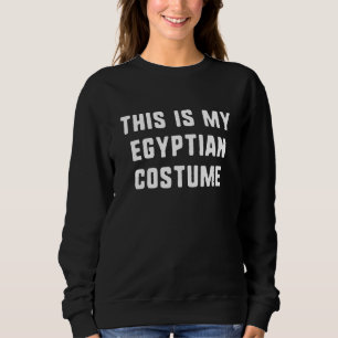 This Is My Egyptian Halloween Costume Easy Lazy Sweatshirt