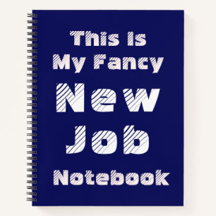 This Is My Fancy New Job Notebook