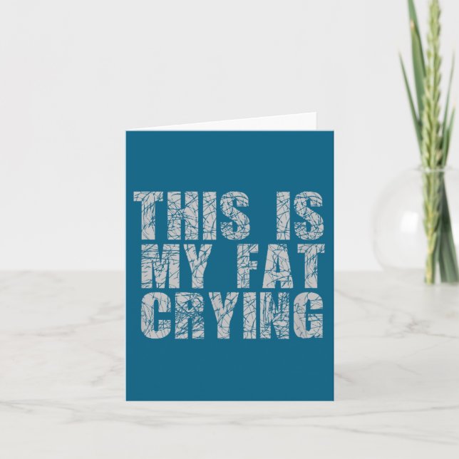 This Is My Fat Crying - Funny Sarcastic Motivation Card (Front)