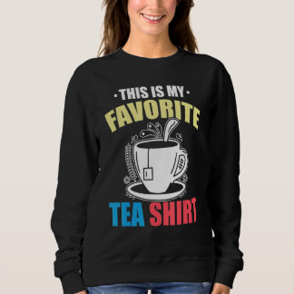 This Is My Favorite Tea  Tea  Tea Drinker Brewing  Sweatshirt
