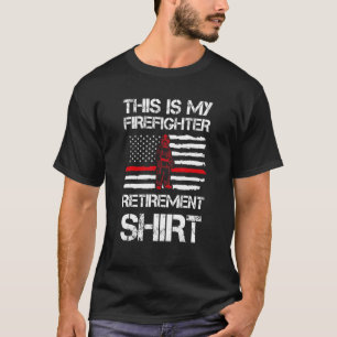 This Is My Firefighter Retiremen Fireman Fire T-Shirt