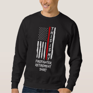This Is My Firefighter Retirement Retirement Fire Sweatshirt