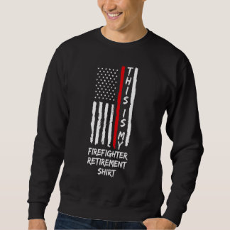This Is My Firefighter Retirement Retirement Fire  Sweatshirt