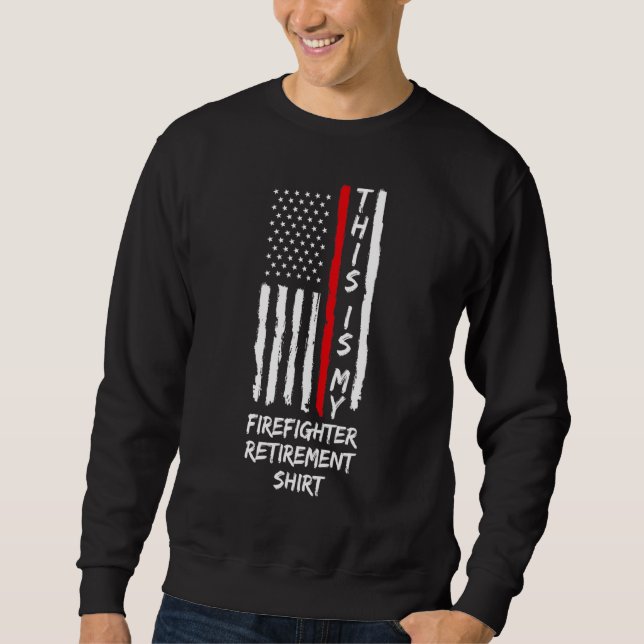 This Is My Firefighter Retirement Retirement Fire  Sweatshirt (Front)