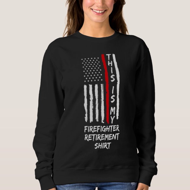 This Is My Firefighter Retirement Retirement Fire  Sweatshirt (Front)
