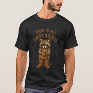 This Is My First Rodeo Racoon. Funny Western Anim T-Shirt
