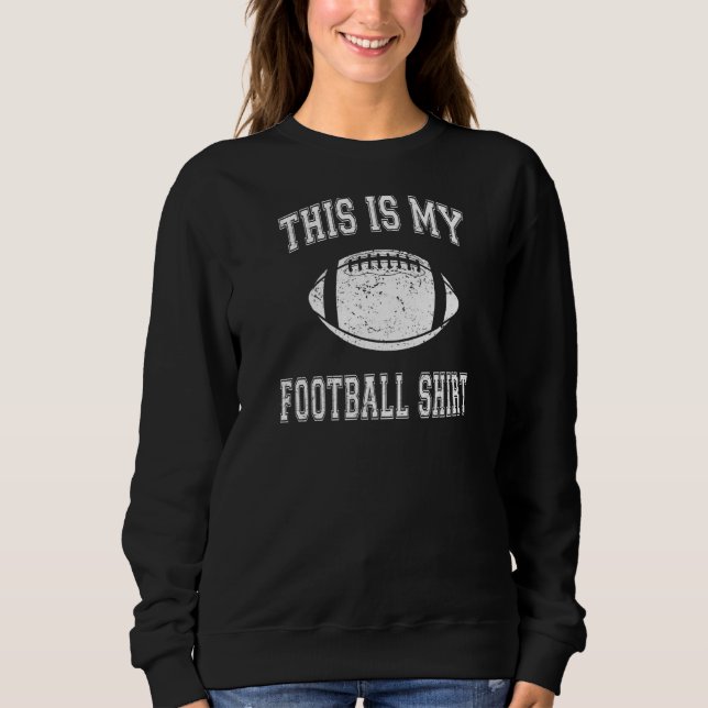 This Is My Football    Football  For Fans Sweatshirt (Front)