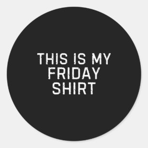 This Is My Friday Shirt Days Of The Week Vintage A Classic Round Sticker