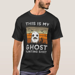 This is my ghost Hunting Halloween Scary Funny Gho T-Shirt