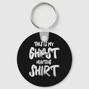 This Is My Ghost Hunting Shirt Key Ring