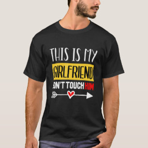 This Is My Girl Friend Don't Touch Him Quotes T-Shirt