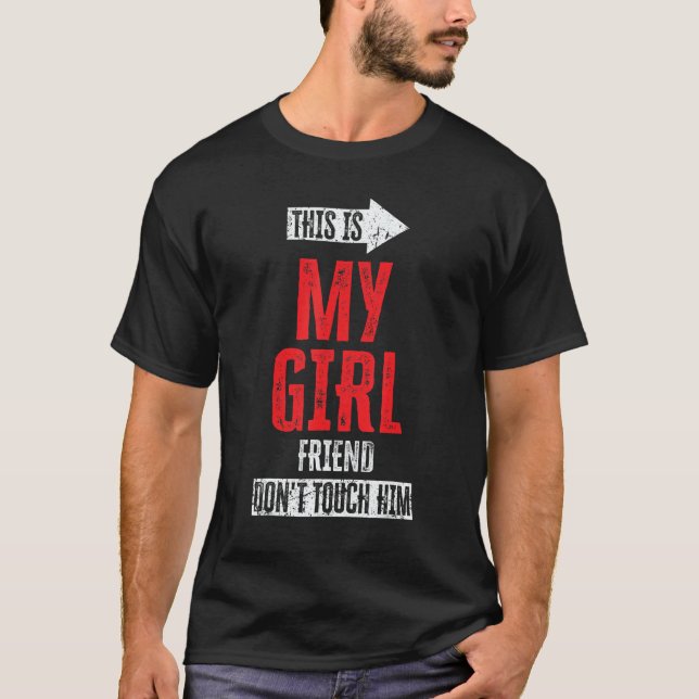 This Is My Girlfriend Don't Touch Him 1 T-Shirt (Front)