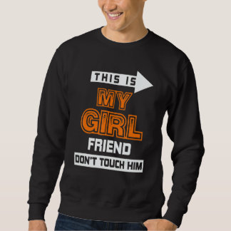 This Is My Girlfriend Don't Touch Him 3 Sweatshirt