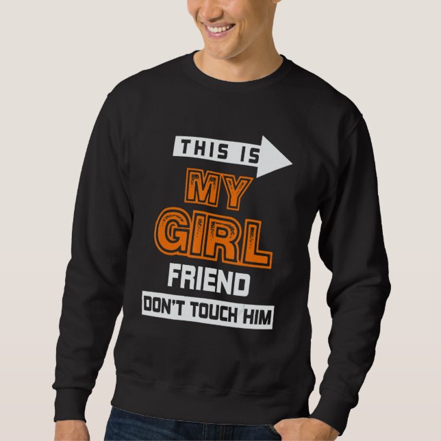 This Is My Girlfriend Don't Touch Him 3 Sweatshirt (Front)