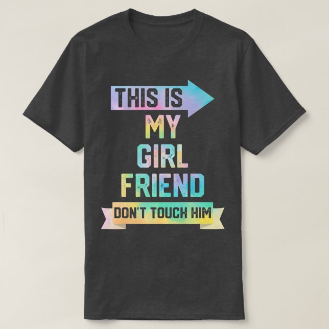 This is My Girlfriend Don't Touch Him Funny Couple T-Shirt (Design Front)