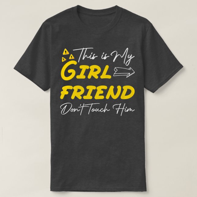 This is My Girlfriend Don't Touch Him Funny Sarcas T-Shirt (Design Front)