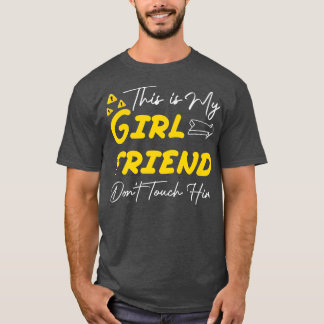 This is My Girlfriend Don't Touch Him Funny Sarcas T-Shirt