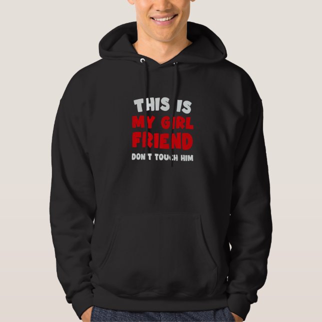 This Is My Girlfriend Don't Touch Him Humour Hoodie (Front)