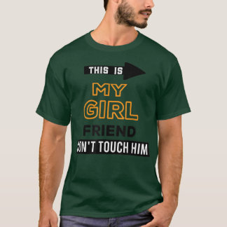 This is My Girlfriend Don't Touch Him T-Shirt Copy
