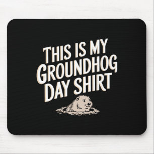 This Is My Groundhog Day Shirt Humorous &amp; Uniq Mouse Pad