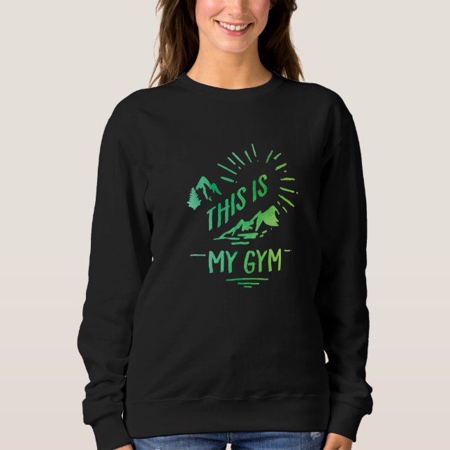 This Is My Gym Bouldering Rock Climbing Rock Climb Sweatshirt (Front)