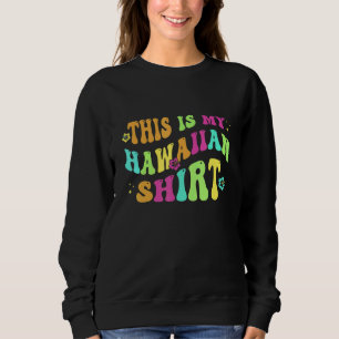 This Is My Hawaiian  Aloha Hawaii Beach Flower Col Sweatshirt