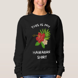 This is My Hawaiian  Aloha Hawaii Hawaiian Lei Flo Sweatshirt