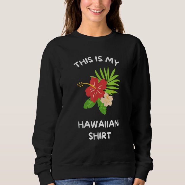 This is My Hawaiian  Aloha Hawaii Hawaiian Lei Flo Sweatshirt (Front)