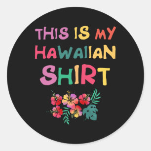 This Is My Hawaiian Aloha Hawaii Luau Shirt Vacati Classic Round Sticker