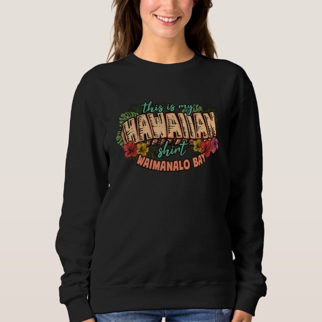 This Is My Hawaiian  Aloha Waimanalo Bay Floral Ha Sweatshirt (Front)