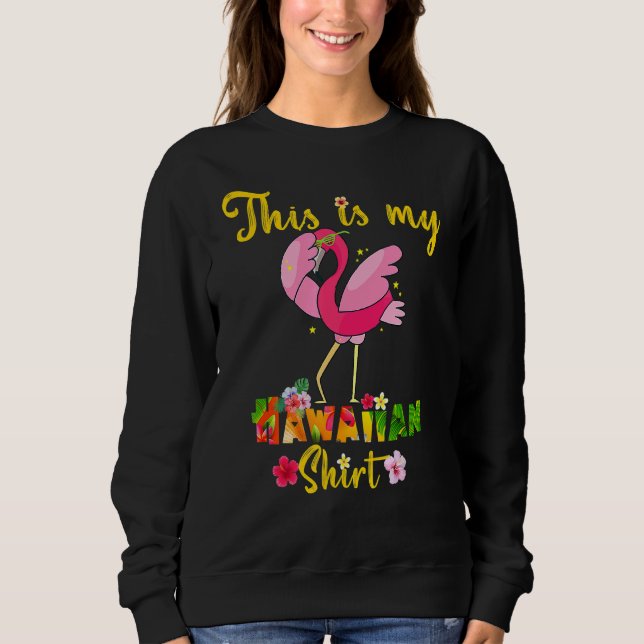 This Is My Hawaiian  Flamingo Flowers Floral Summe Sweatshirt (Front)