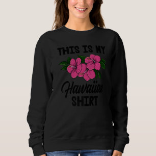 This Is My Hawaiian   Men Flower Aloha Party Love Sweatshirt