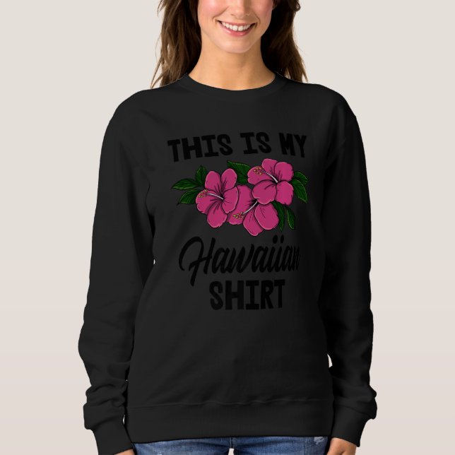 This Is My Hawaiian   Men Flower Aloha Party Love Sweatshirt (Front)