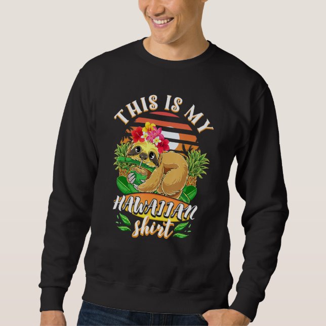 This Is My Hawaiian Sloth Luau Aloha Hawaii Beach  Sweatshirt (Front)
