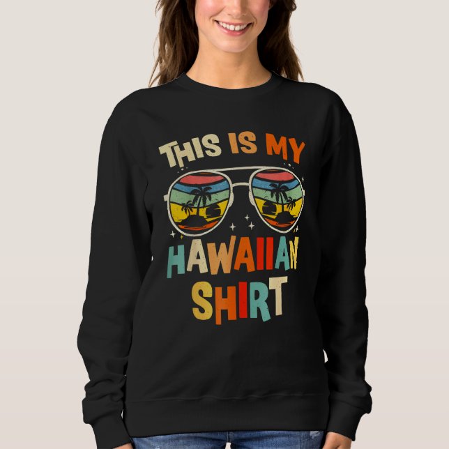 This Is My Hawaiian  Tropical Luau Costume Party H Sweatshirt (Front)