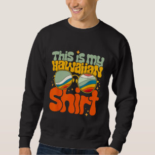 This Is My Hawaiian  Tropical Luau Costume Party H Sweatshirt