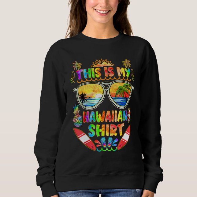 This Is My Hawaiian  Tropical Luau Costume Party H Sweatshirt (Front)
