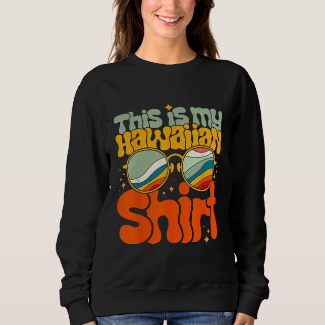 This Is My Hawaiian  Tropical Luau Costume Party H Sweatshirt (Front)